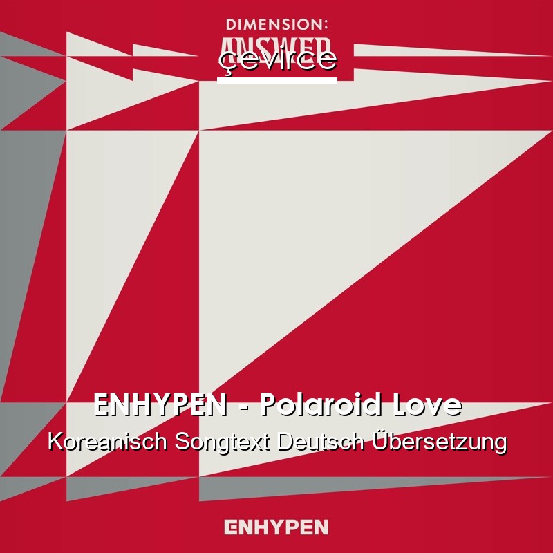 ENHYPEN – Polaroid Love Koreanisch Songtext Deutsch Übersetzung