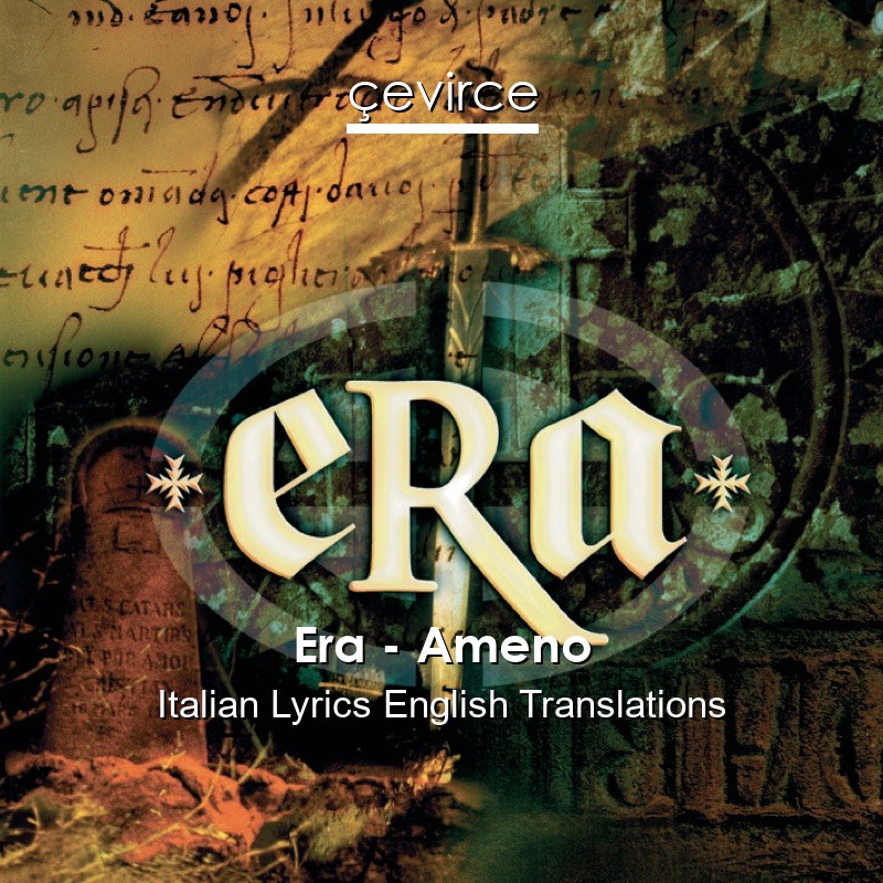 Era – Ameno Italian Lyrics English Translations