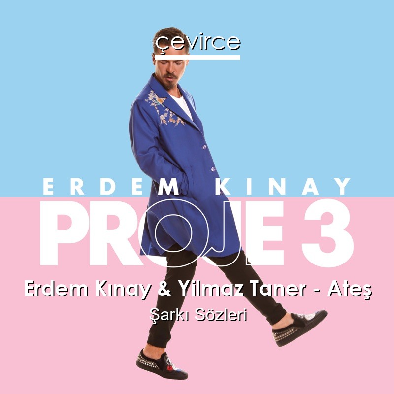 Erdem Kınay & Yilmaz Taner – Ateş Şarkı Sözleri