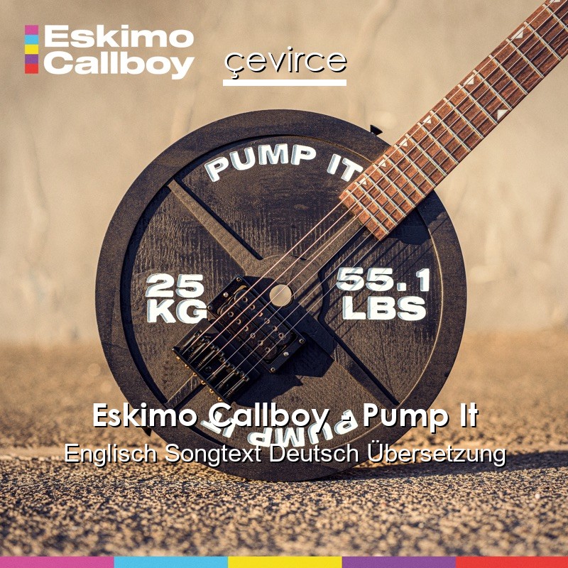 Eskimo Callboy – Pump It Englisch Songtext Deutsch Übersetzung