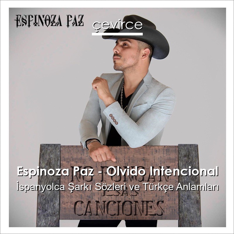Espinoza Paz – Olvido Intencional İspanyolca Şarkı Sözleri Türkçe Anlamları
