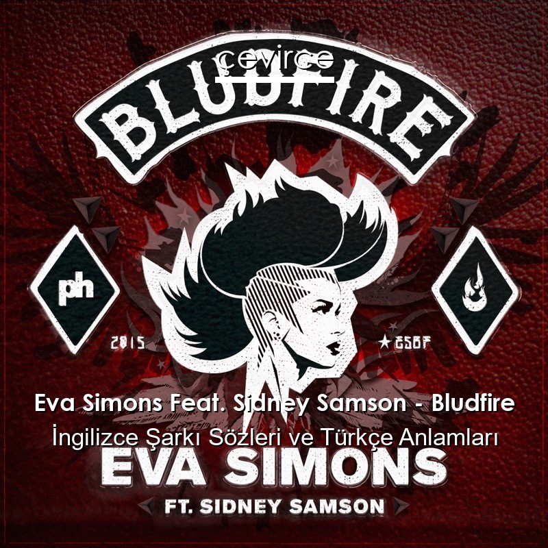 Eva Simons Feat. Sidney Samson – Bludfire İngilizce Şarkı Sözleri Türkçe Anlamları