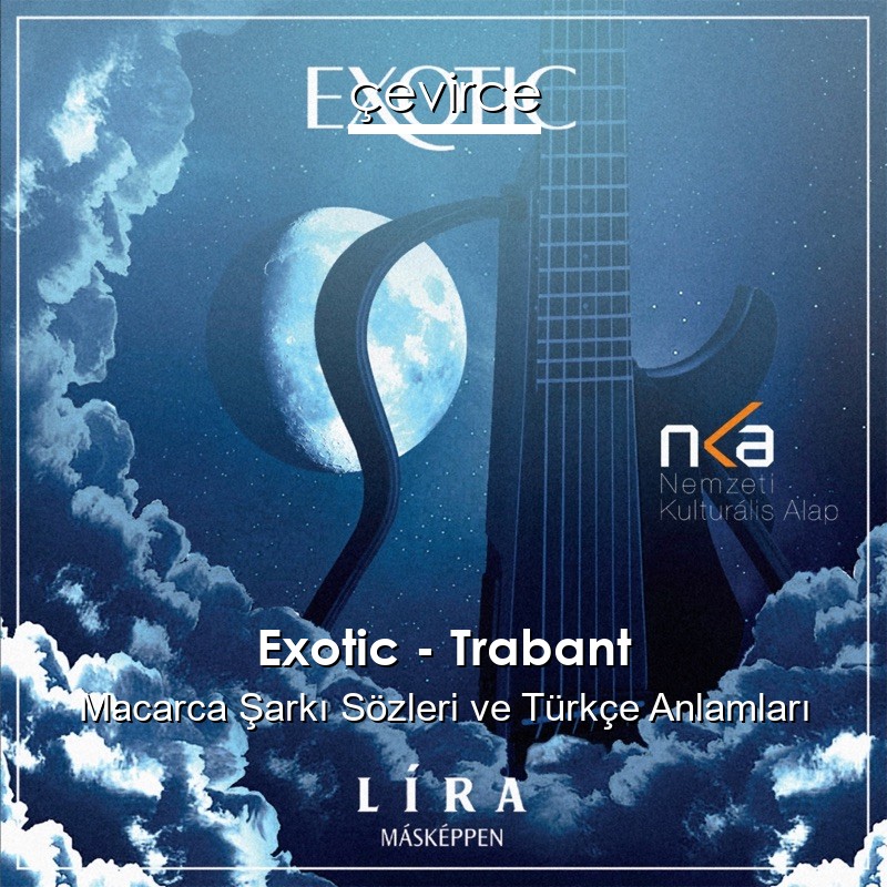 Exotic – Trabant Macarca Şarkı Sözleri Türkçe Anlamları