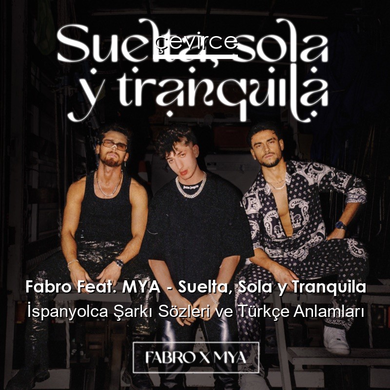 Fabro Feat. MYA – Suelta, Sola y Tranquila İspanyolca Şarkı Sözleri Türkçe Anlamları