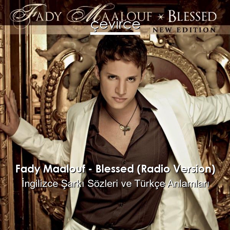 Fady Maalouf – Blessed (Radio Version) İngilizce Şarkı Sözleri Türkçe Anlamları