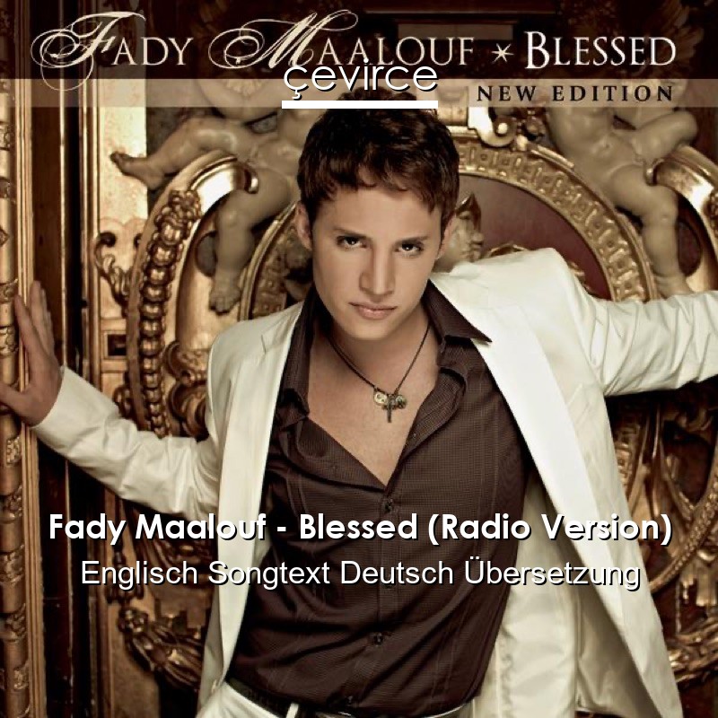Fady Maalouf – Blessed (Radio Version) Englisch Songtext Deutsch Übersetzung