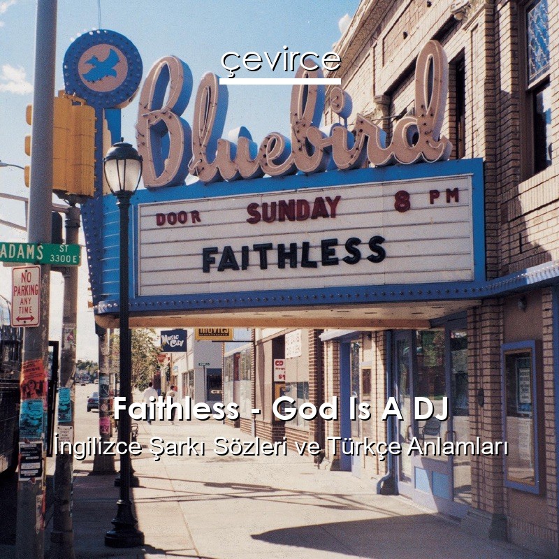 Faithless – God Is A DJ İngilizce Şarkı Sözleri Türkçe Anlamları