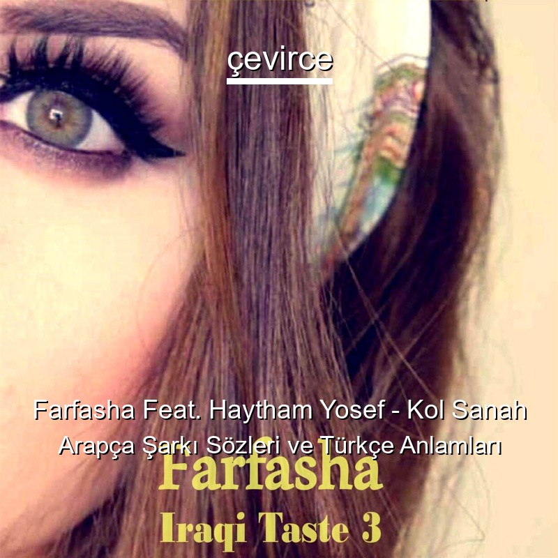 Farfasha Feat. Haytham Yosef – Kol Sanah Arapça Şarkı Sözleri Türkçe Anlamları