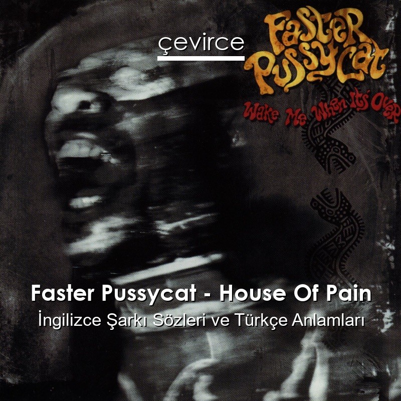 Faster Pussycat – House Of Pain İngilizce Şarkı Sözleri Türkçe Anlamları