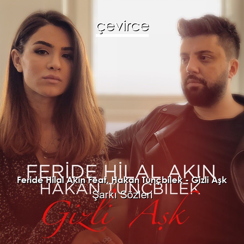 Feride Hilal Akın Feat. Hakan Tunçbilek – Gizli Aşk Şarkı Sözleri