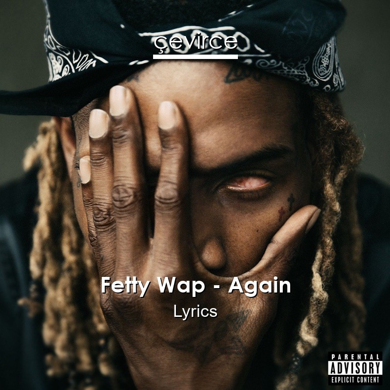 Fetty Wap – Again Lyrics