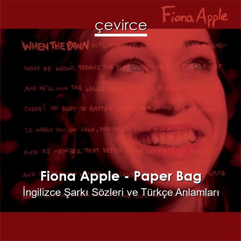 Fiona Apple – Paper Bag İngilizce Şarkı Sözleri Türkçe Anlamları
