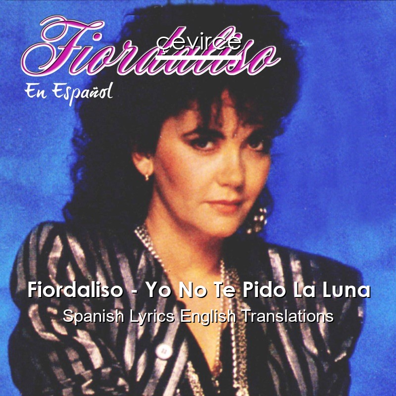 Fiordaliso – Yo No Te Pido La Luna Spanish Lyrics English Translations
