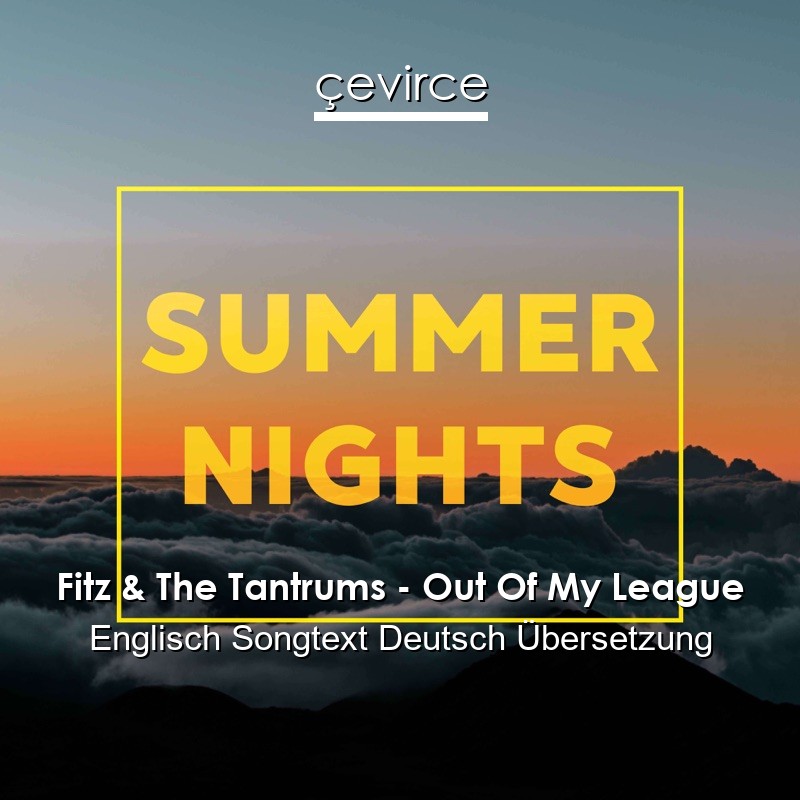 Fitz & The Tantrums – Out Of My League Englisch Songtext Deutsch Übersetzung