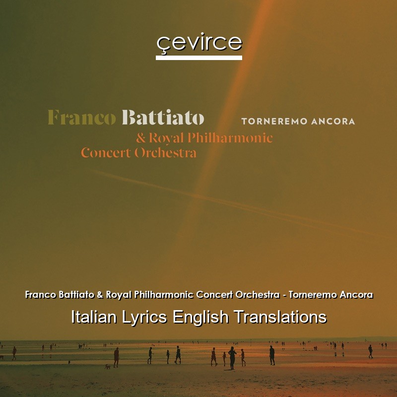 Franco Battiato & Royal Philharmonic Concert Orchestra – Torneremo Ancora Italian Lyrics English Translations