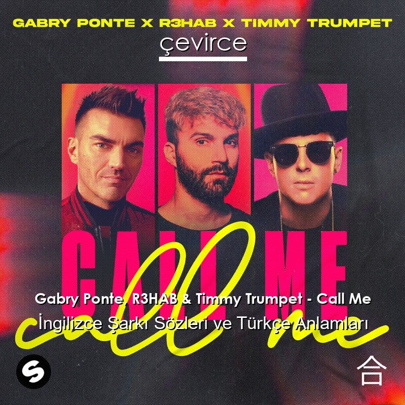 Gabry Ponte, R3HAB & Timmy Trumpet – Call Me İngilizce Şarkı Sözleri Türkçe Anlamları