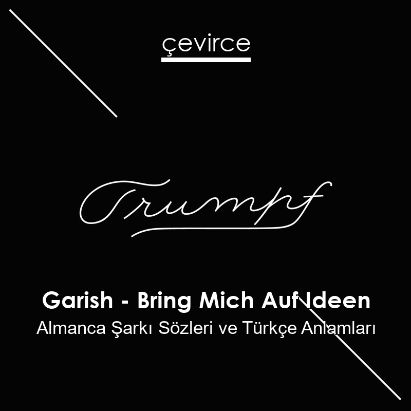 Garish – Bring Mich Auf Ideen Almanca Şarkı Sözleri Türkçe Anlamları