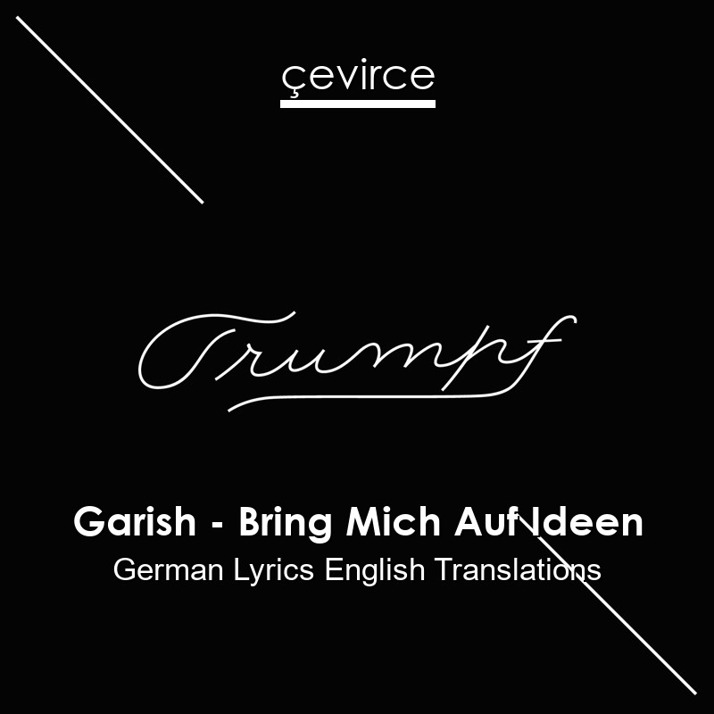 Garish – Bring Mich Auf Ideen German Lyrics English Translations