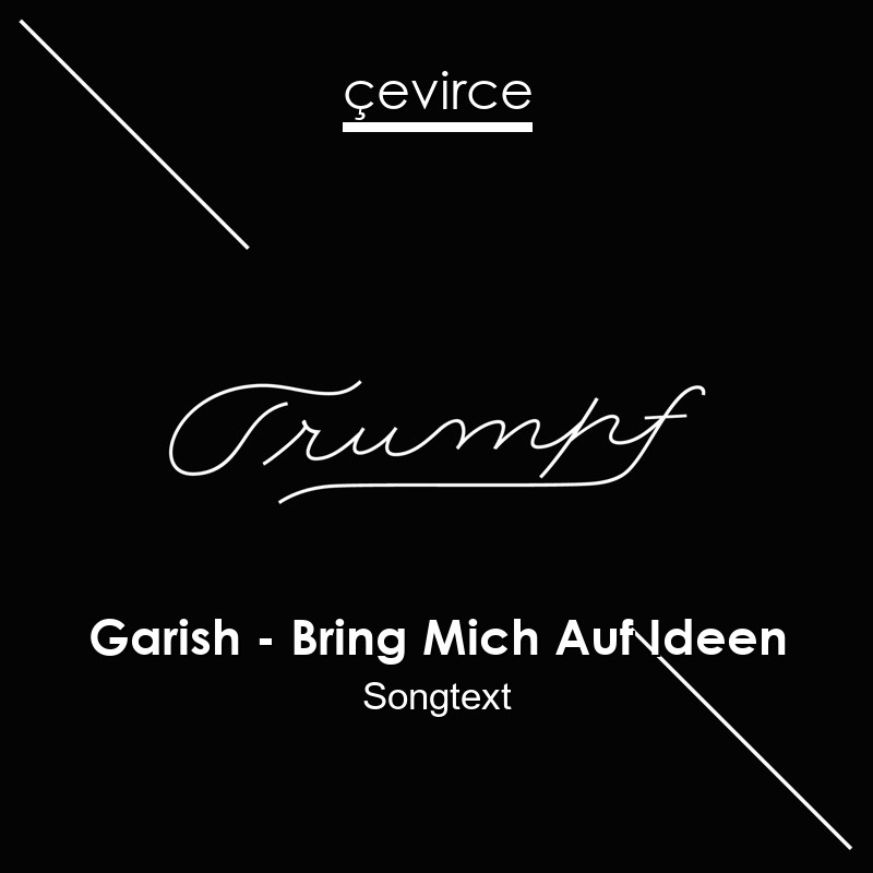 Garish – Bring Mich Auf Ideen Songtext