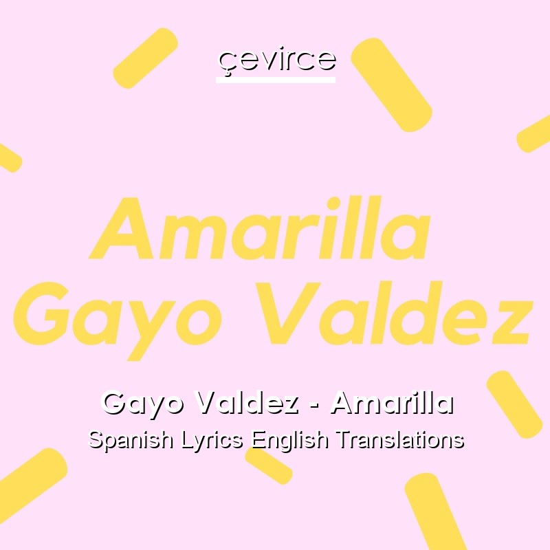 Gayo Valdez – Amarilla Spanish Lyrics English Translations