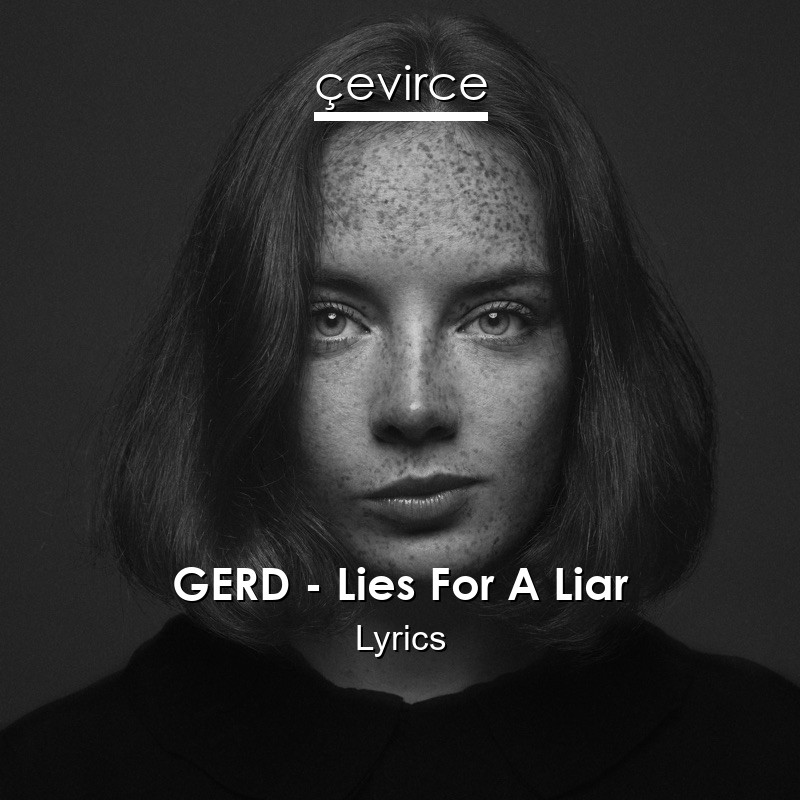 GERD – Lies For A Liar Lyrics