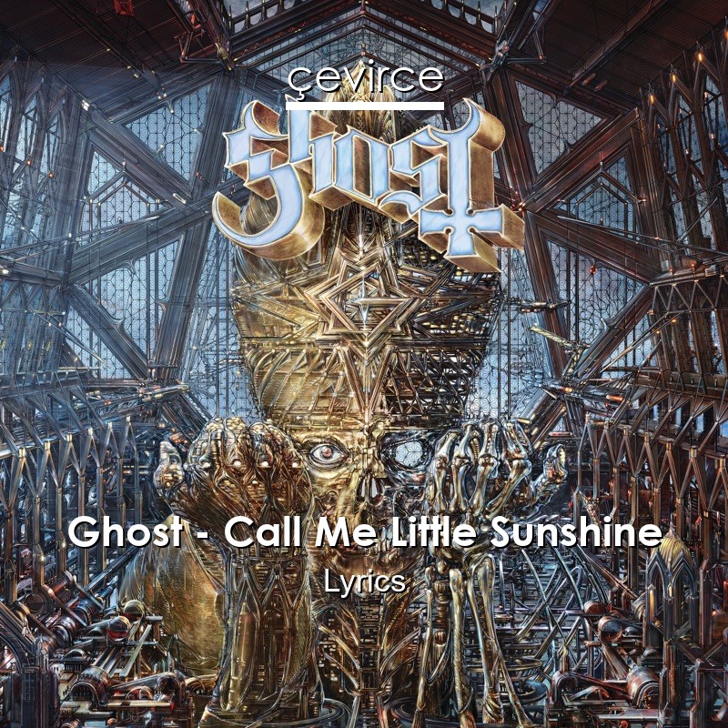 Ghost – Call Me Little Sunshine Lyrics