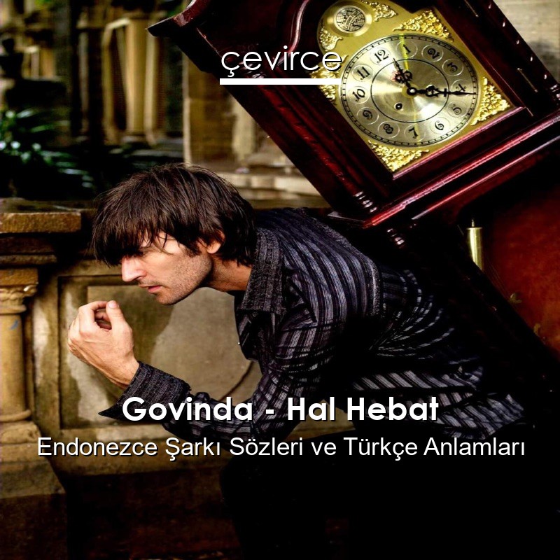 Govinda – Hal Hebat Endonezce Şarkı Sözleri Türkçe Anlamları