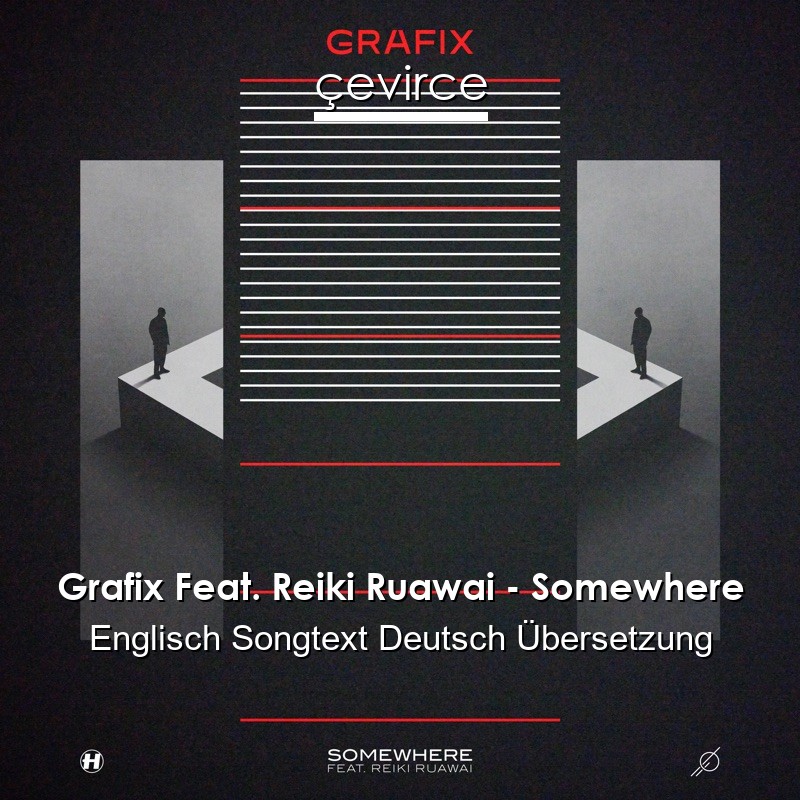 Grafix Feat. Reiki Ruawai – Somewhere Englisch Songtext Deutsch Übersetzung