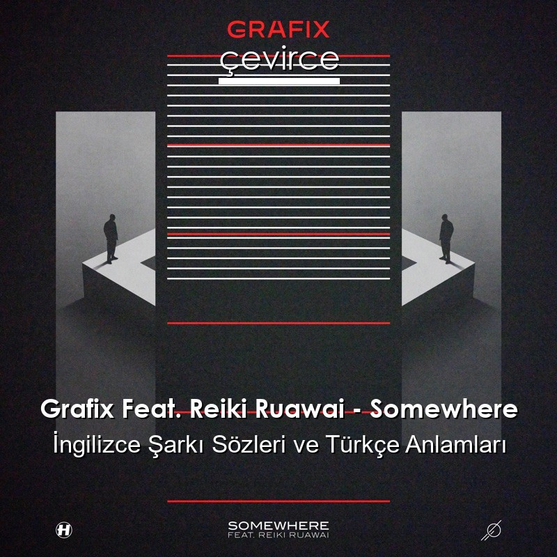 Grafix Feat. Reiki Ruawai – Somewhere İngilizce Şarkı Sözleri Türkçe Anlamları