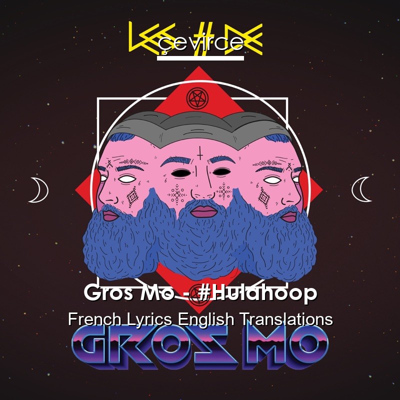 Gros Mo – #Hulahoop French Lyrics English Translations