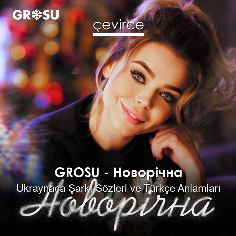 GROSU – Новорічна Ukraynaca Şarkı Sözleri Türkçe Anlamları
