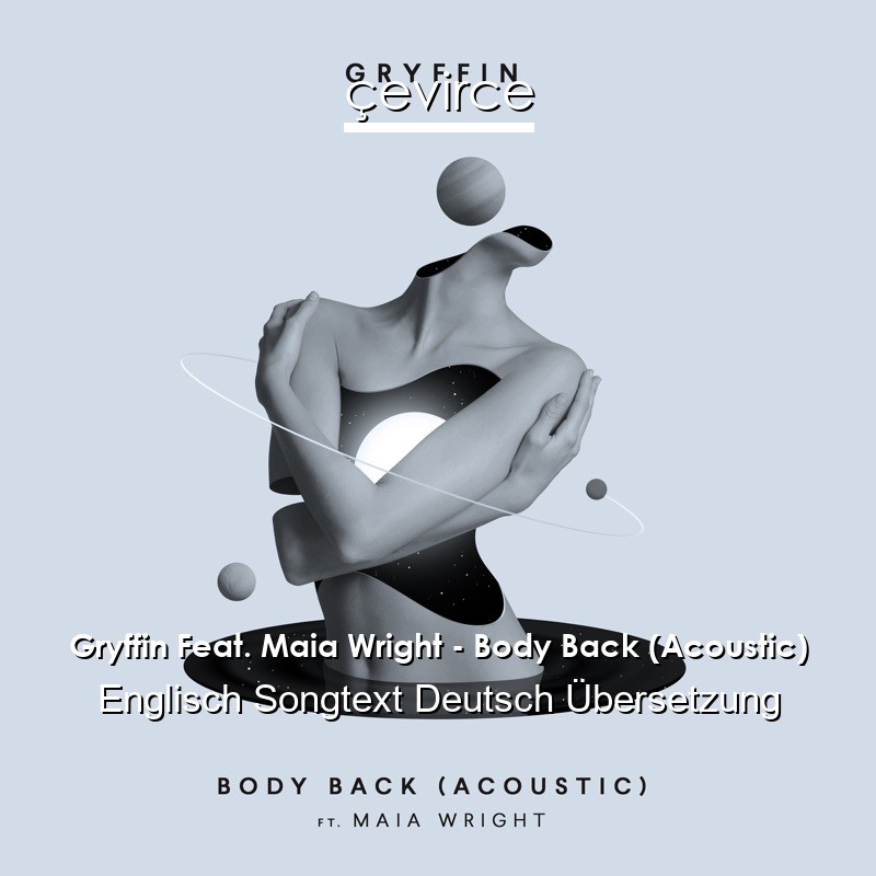 Gryffin Feat. Maia Wright – Body Back (Acoustic) Englisch Songtext Deutsch Übersetzung