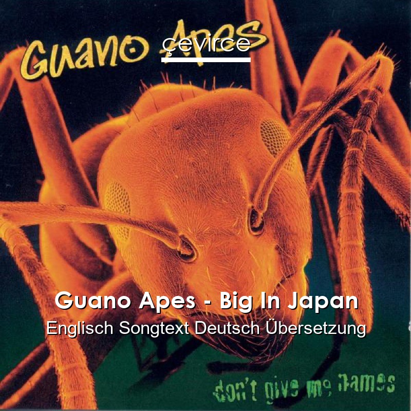 Guano Apes – Big In Japan Englisch Songtext Deutsch Übersetzung