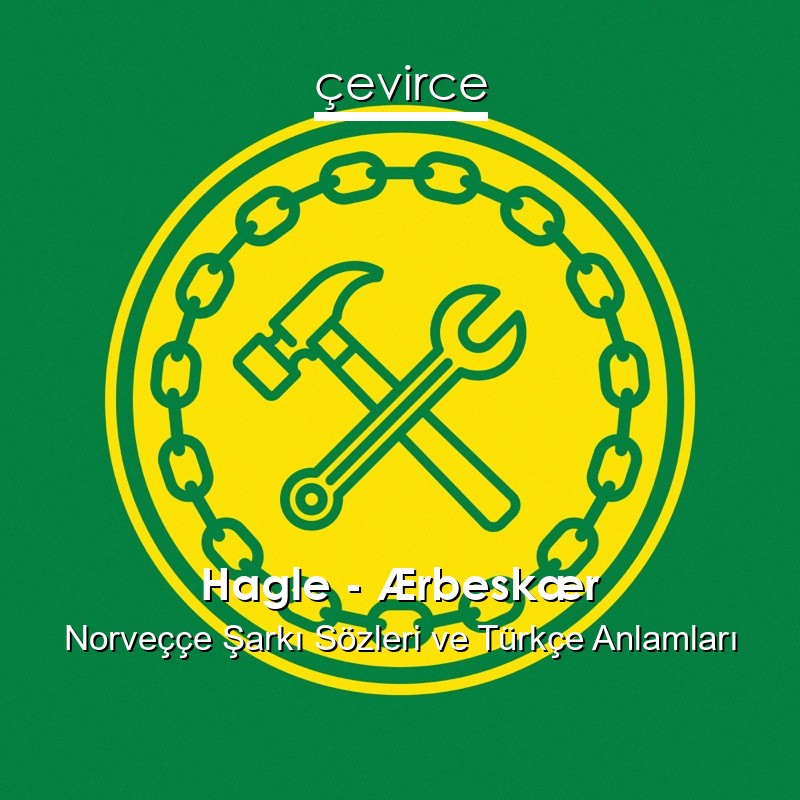 Hagle – Ærbeskær Norveççe Şarkı Sözleri Türkçe Anlamları