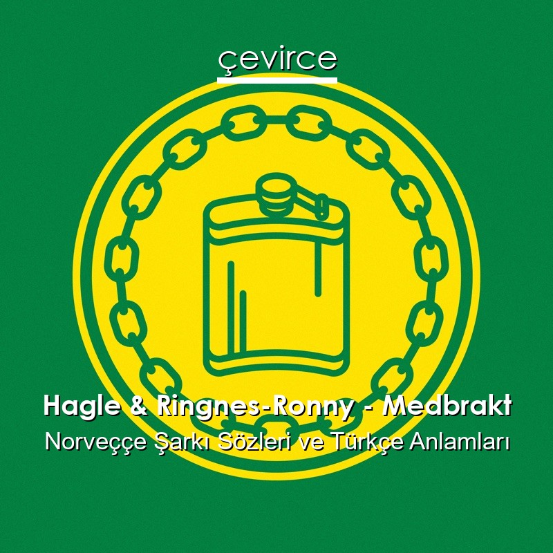 Hagle & Ringnes-Ronny – Medbrakt Norveççe Şarkı Sözleri Türkçe Anlamları