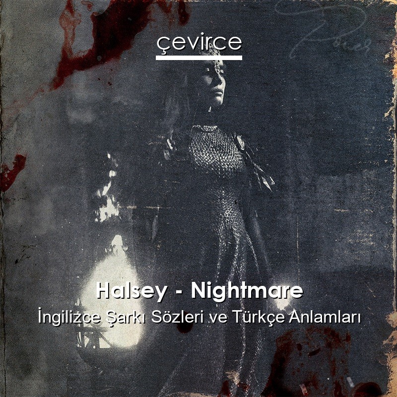 Halsey – Nightmare İngilizce Şarkı Sözleri Türkçe Anlamları