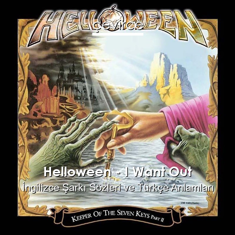 Helloween – I Want Out İngilizce Şarkı Sözleri Türkçe Anlamları