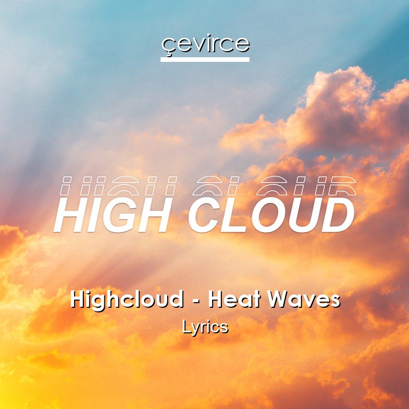 Highcloud – Heat Waves Lyrics