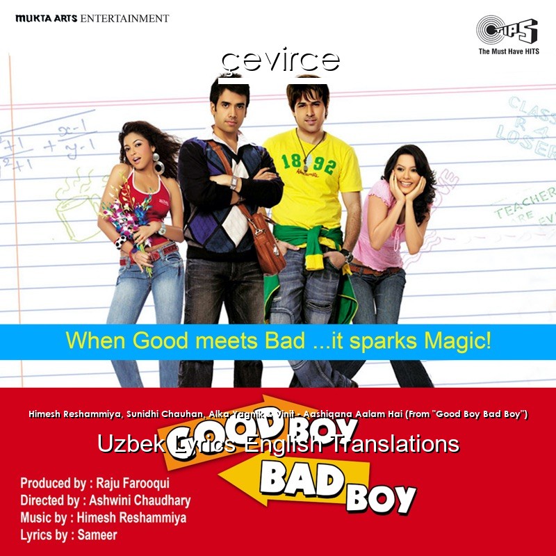 Himesh Reshammiya, Sunidhi Chauhan, Alka Yagnik & Vinit – Aashiqana Aalam Hai (From “Good Boy Bad Boy”) Uzbek Lyrics English Translations