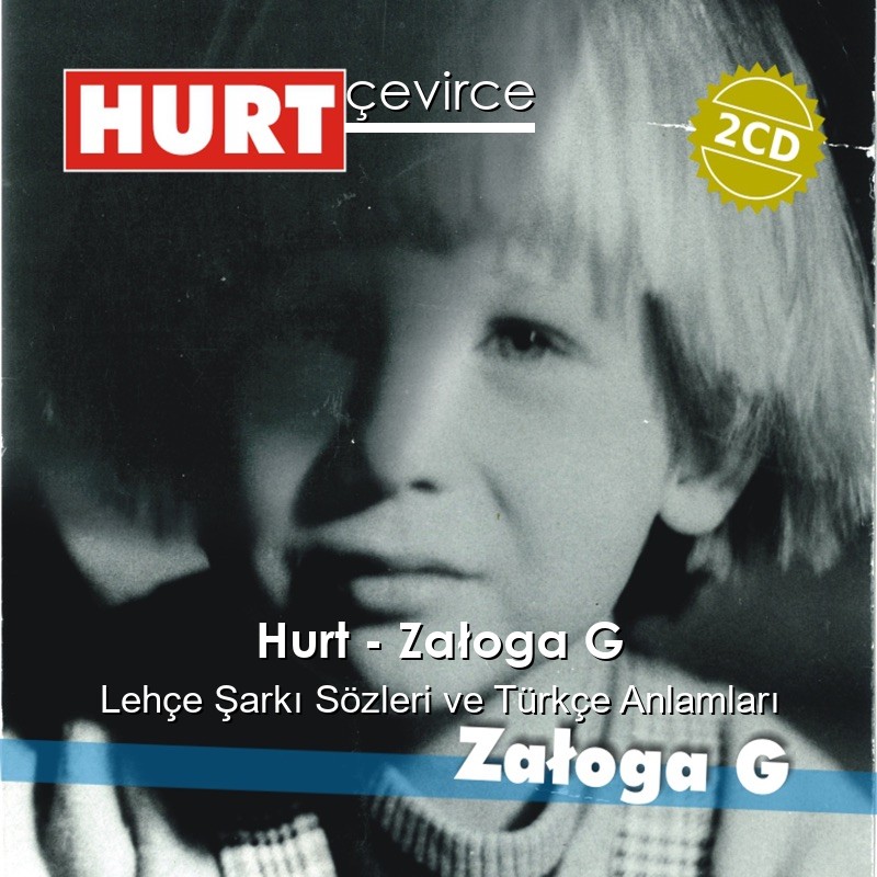 Hurt – Załoga G Lehçe Şarkı Sözleri Türkçe Anlamları