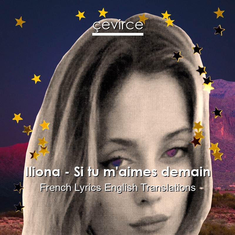 Iliona – Si tu m’aimes demain French Lyrics English Translations