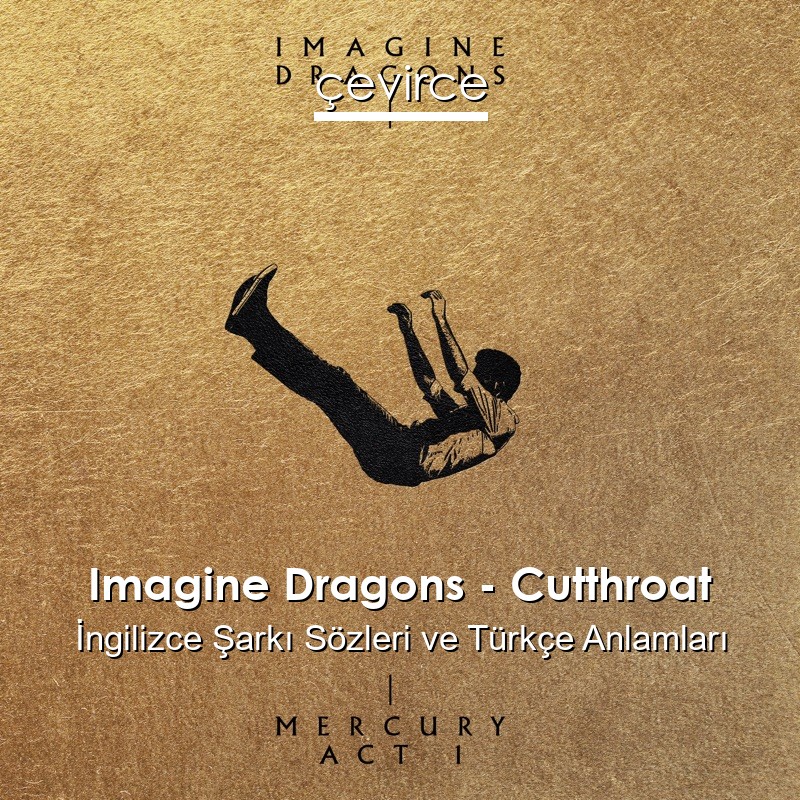 Imagine Dragons – Cutthroat İngilizce Şarkı Sözleri Türkçe Anlamları