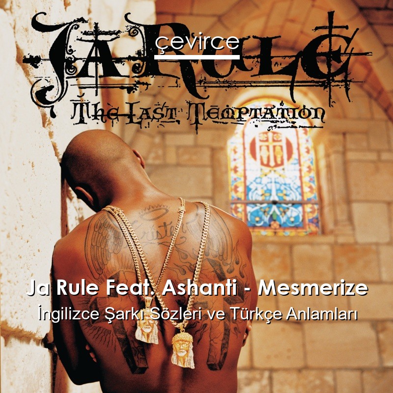 Ja Rule Feat. Ashanti – Mesmerize İngilizce Şarkı Sözleri Türkçe Anlamları