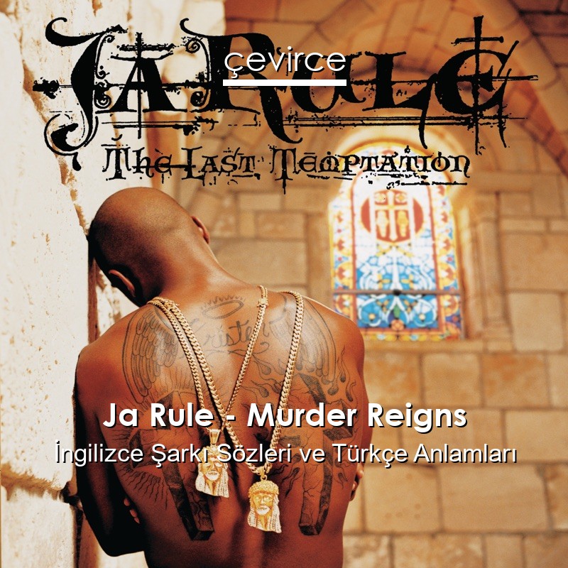 Ja Rule – Murder Reigns İngilizce Şarkı Sözleri Türkçe Anlamları