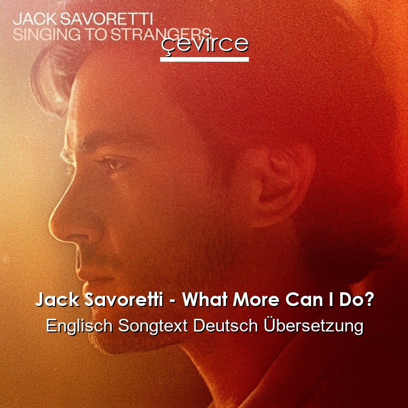 Jack Savoretti – What More Can I Do? Englisch Songtext Deutsch Übersetzung