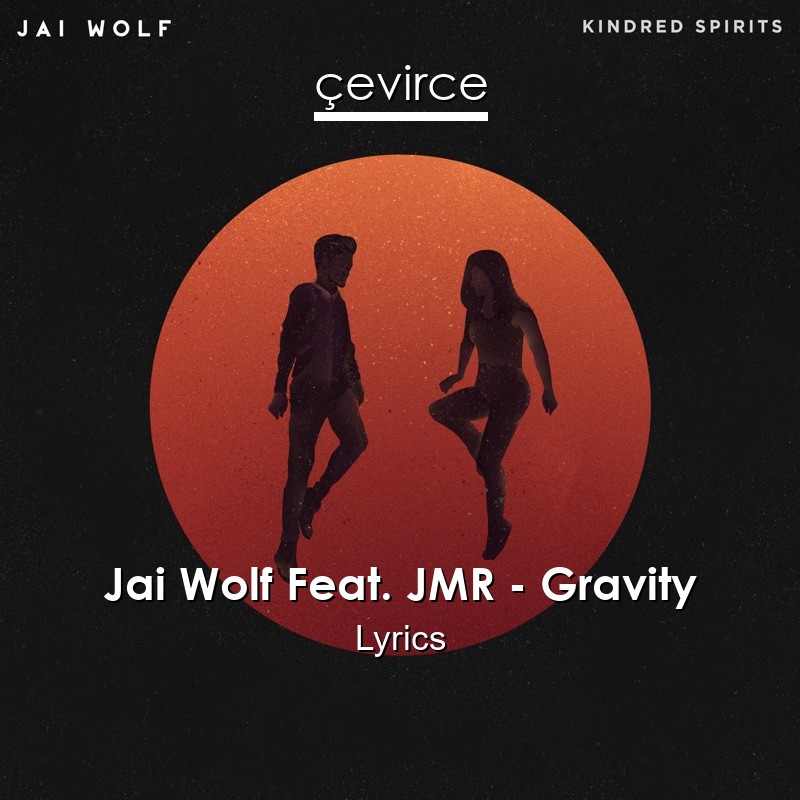Jai Wolf Feat. JMR – Gravity Lyrics