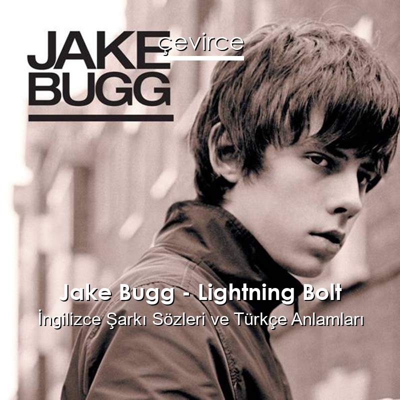 Jake Bugg – Lightning Bolt İngilizce Şarkı Sözleri Türkçe Anlamları