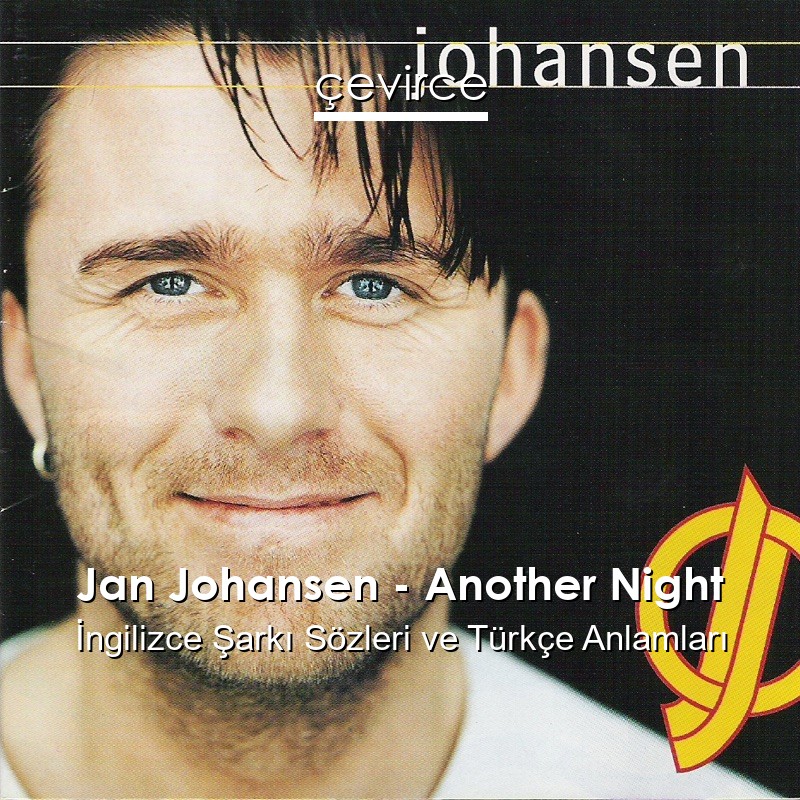 Jan Johansen – Another Night İngilizce Şarkı Sözleri Türkçe Anlamları