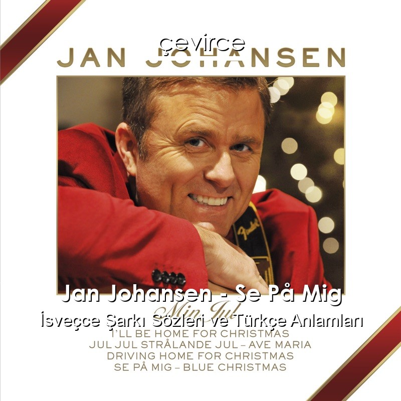 Jan Johansen – Se På Mig İsveçce Şarkı Sözleri Türkçe Anlamları
