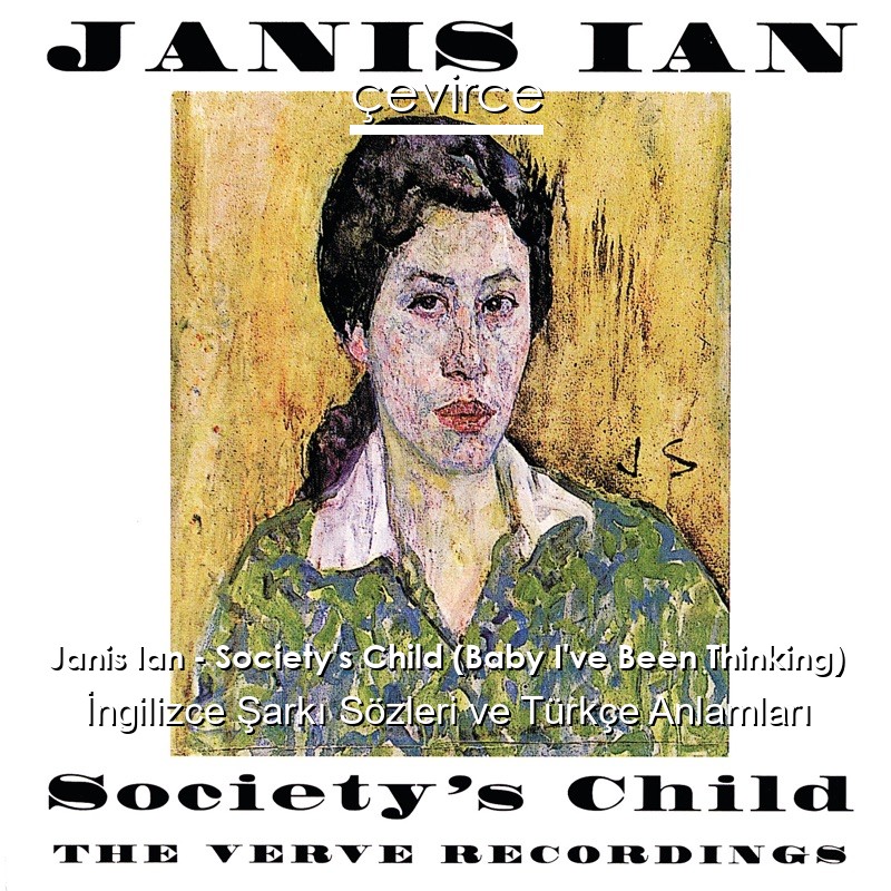 Janis Ian – Society’s Child (Baby I’ve Been Thinking) İngilizce Şarkı Sözleri Türkçe Anlamları